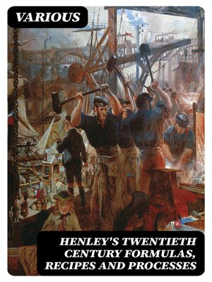 cover image of Henley's Twentieth Century Formulas, Recipes and Processes